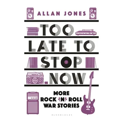 "Too Late to Stop Now: More Rock'n'roll War Stories" - "" ("Jones Allan")