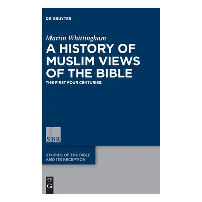 "A History of Muslim Views of the Bible" - "" ("Whittingham Martin")