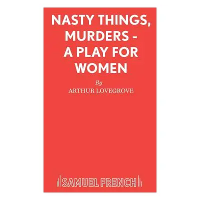 "Nasty Things, Murders - A Play for Women" - "" ("Lovegrove Arthur")