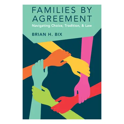 "Families by Agreement: Navigating Choice, Tradition, and Law" - "" ("Bix Brian H.")