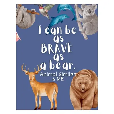 "I Can Be as Brave as a Bear: Animal Similes and Me" - "" ("Wilson Holly")