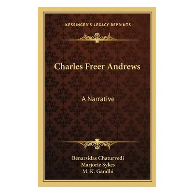 "Charles Freer Andrews: A Narrative" - "" ("Chaturvedi Benarsidas")