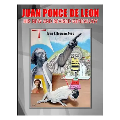 "Juan Ponce de Leon His New and Revised Genealogy" - "" ("Browne Ayes John J.")