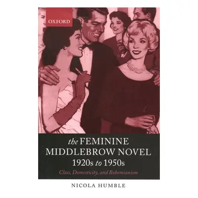 "The Feminine Middlebrow Novel, 1920s to 1950s: Class, Domesticity, and Bohemianism" - "" ("Humb