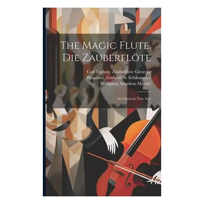 "The magic flute. Die Zauberflte; an opera in two acts" - "" ("Mozart Wolfgang Amadeus")