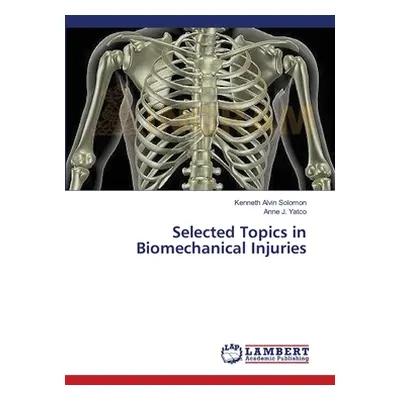 "Selected Topics in Biomechanical Injuries" - "" ("Solomon Kenneth Alvin")