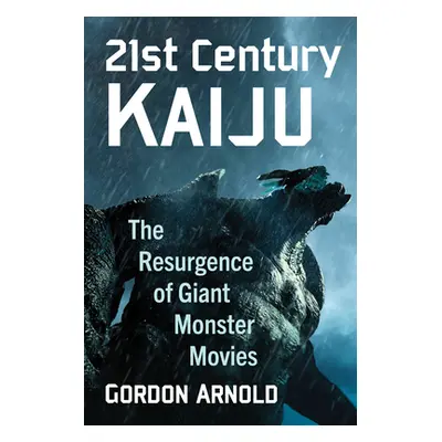 "21st Century Kaiju: The Resurgence of Giant Monster Movies" - "" ("Arnold Gordon")