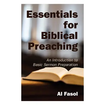 "Essentials for Biblical Preaching: An Introduction to Basic Sermon Preparation" - "" ("Fasol Al