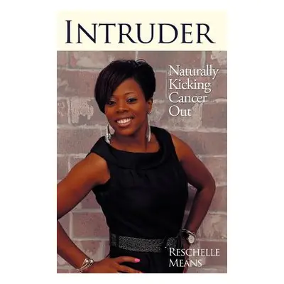 "Intruder: Naturally Kicking Cancer Out" - "" ("Means Reschelle")