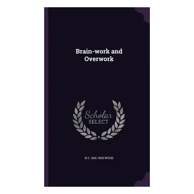 "Brain-work and Overwork" - "" ("Wood H. C. 1841-1920")