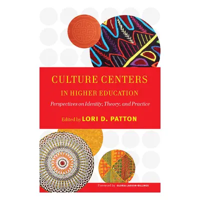 "Culture Centers in Higher Education: Perspectives on Identity, Theory, and Practice" - "" ("Pat