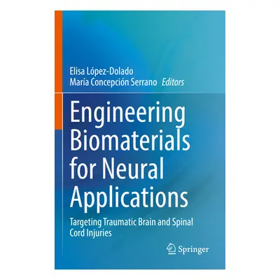 "Engineering Biomaterials for Neural Applications: Targeting Traumatic Brain and Spinal Cord Inj