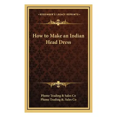 "How to Make an Indian Head Dress" - "" ("Plume Trading & Sales Co")