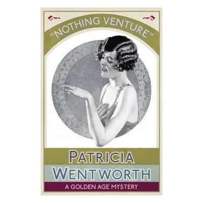 "Nothing Venture: A Golden Age Mystery" - "" ("Wentworth Patricia")