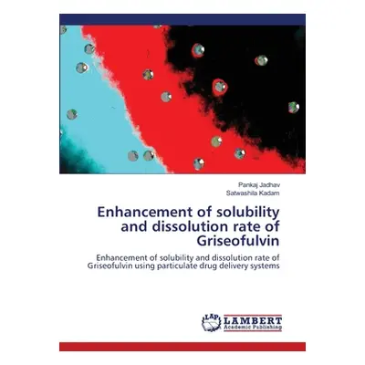 "Enhancement of solubility and dissolution rate of Griseofulvin" - "" ("Jadhav Pankaj")