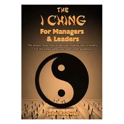 "The I Ching for Managers & Leaders" - "" ("Rodwell John")