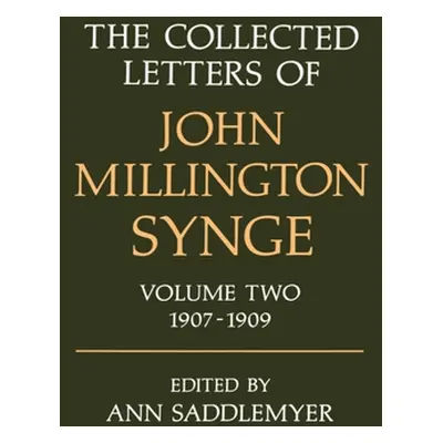 "The Collected Letters of John Millington Synge: Volume 2: 1907-1909" - "" ("Synge J. M.")