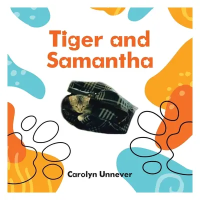 "Tiger and Samantha" - "" ("Unnever Carolyn")