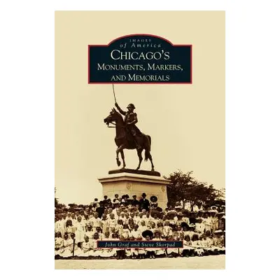 "Chicago's Monuments, Markers and Memorials" - "" ("Graf John")