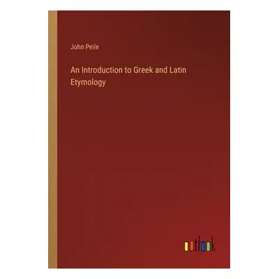 "An Introduction to Greek and Latin Etymology" - "" ("Peile John")