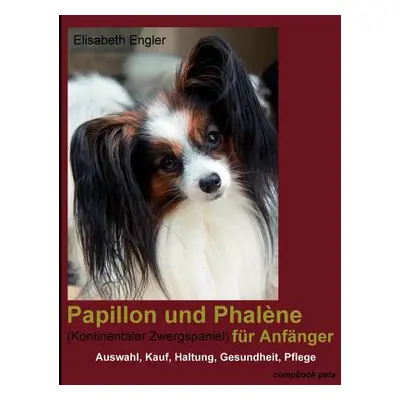 "Papillon Und Phal Ne (Kontinentaler Zwergspaniel) Fur Anf Nger" - "" ("Engler Elisabeth")