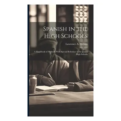 "Spanish in the High Schools; a Handbook of Methods With Special Reference to the Junior High Sc