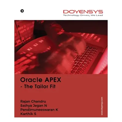 "Oracle APEX: The Tailor Fit" - "" ("Rajan Chandru Sathya Jegan N.")