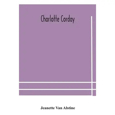 "Charlotte Corday" - "" ("Van Alstine Jeanette")