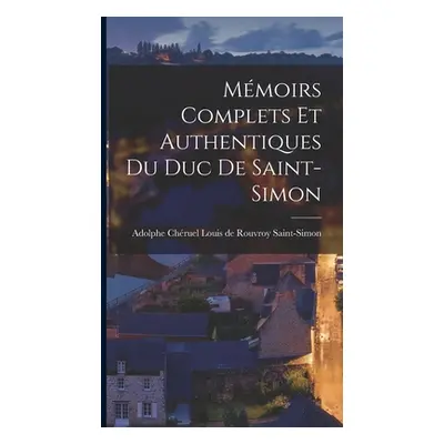 "Mmoirs Complets et Authentiques du duc De Saint-Simon" - "" ("de Rouvroy Saint-Simon Adolphe Ch