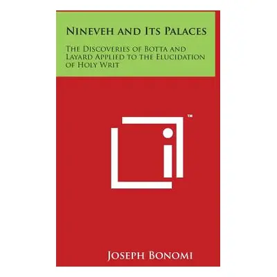 "Nineveh and Its Palaces: The Discoveries of Botta and Layard Applied to the Elucidation of Holy