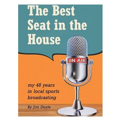 "The Best Seat in the House: My 48 years in local sports broadcasting" - "" ("Doyle Jim")