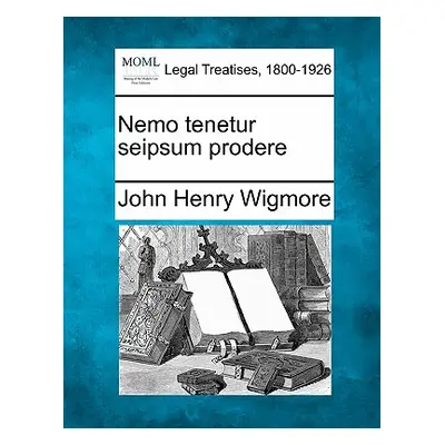 "Nemo Tenetur Seipsum Prodere" - "" ("Wigmore John Henry")