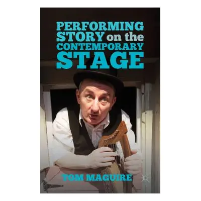 "Performing Story on the Contemporary Stage" - "" ("Maguire T.")