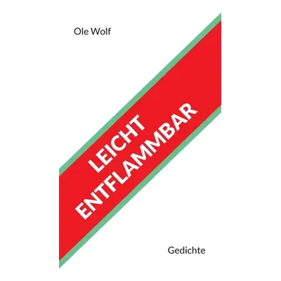 "Leicht entflammbar: Gedichte" - "" ("Wolf Ole")