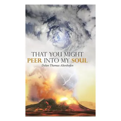 "That You Might Peer into My Soul" - "" ("Altenhofen Dylan Thomas")