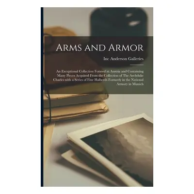 "Arms and Armor: an Exceptional Collection Formed in Austria and Containing Many Pieces Acquired