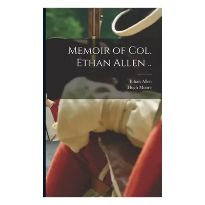 "Memoir of Col. Ethan Allen .." - "" ("Allen Ethan")