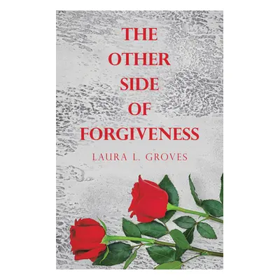 "The Other Side of Forgiveness" - "" ("Laura L Groves")