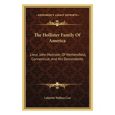 "The Hollister Family Of America: Lieut. John Hollister, Of Wethersfield, Connecticut, And His D