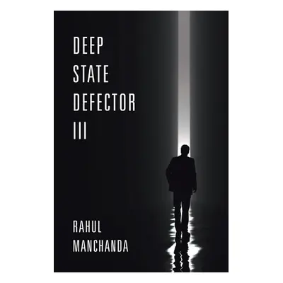 "Deep State Defector III" - "" ("Manchanda Rahul")