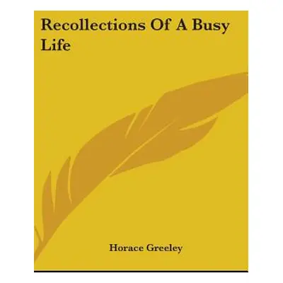 "Recollections Of A Busy Life" - "" ("Greeley Horace")