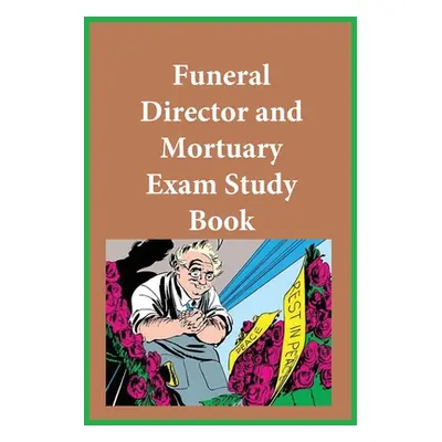 "Funeral Director and Mortuary Exam Study Guide" - "" ("Funeral Examining Board")