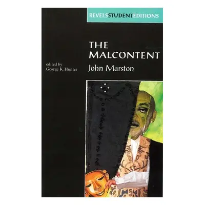 "The Malcontent: By John Marston (Revels Student Edition)" - "" ("Hunter George")