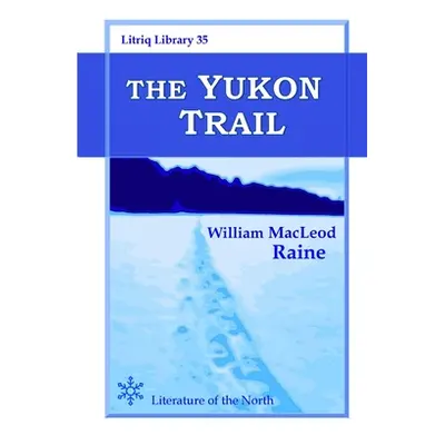 "The Yukon Trail" - "" ("Raine William MacLeod")