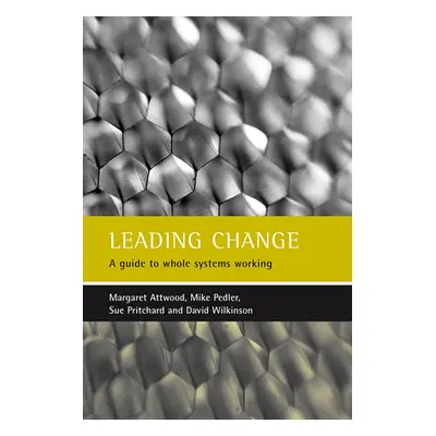 "Leading Change: A Guide to Whole Systems Working" - "" ("Attwood Margaret")