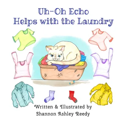 "Uh-Oh Echo Helps with the Laundry: Book One / The Uh-Oh Echo Adventures" - "" ("Reedy Shannon A