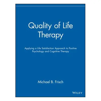 "Quality of Life Therapy: Applying a Life Satisfaction Approach to Positive Psychology and Cogni