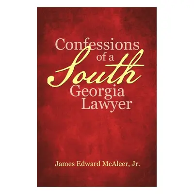 "Confessions of a South Georgia Lawyer" - "" ("McAleer James Edward Jr.")