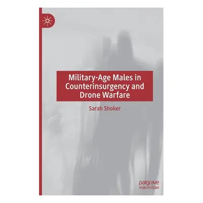 "Military-Age Males in Counterinsurgency and Drone Warfare" - "" ("Shoker Sarah")