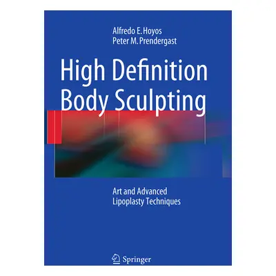 "High Definition Body Sculpting: Art and Advanced Lipoplasty Techniques" - "" ("Hoyos Alfredo E.